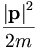 \frac{\left|\mathbf{p}\right|^2}{2m}