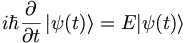  i \hbar {\partial\over\partial t} \left| \psi (t) \right\rangle = E |\psi(t)\rang 