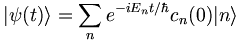 |\psi(t)\rang = \sum_n e^{-iE_nt/\hbar} c_n(0) |n\rang 