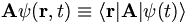  \mathbf{A} \psi(\mathbf{r}, t) \equiv \lang\mathbf{r}| \mathbf{A} | \psi(t) \rang 