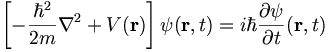 \left[ - \frac{\hbar^2}{2m} \nabla^2 + V(\mathbf{r}) \right] \psi(\mathbf{r}, t) =
i \hbar \frac{\partial \psi}{\partial t} (\mathbf{r}, t)